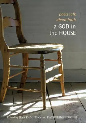 Ein Gott im Haus: Dichter sprechen über den Glauben - A God in the House: Poets Talk about Faith