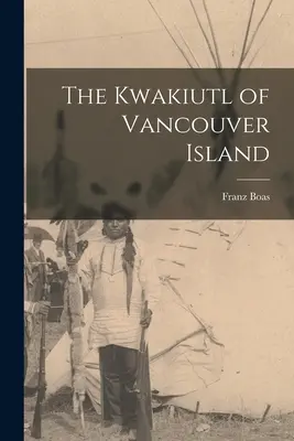 Die Kwakiutl von Vancouver Island - The Kwakiutl of Vancouver Island