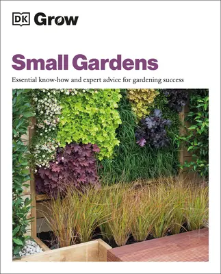 Kleine Gärten anlegen: Unverzichtbares Know-How und Expertenrat für den Erfolg im Garten - Grow Small Gardens: Essential Know-How and Expert Advice for Gardening Success