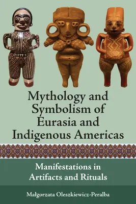 Mythologie und Symbolik Eurasiens und der amerikanischen Ureinwohner: Manifestationen in Artefakten und Ritualen - Mythology and Symbolism of Eurasia and Indigenous Americas: Manifestations in Artifacts and Rituals