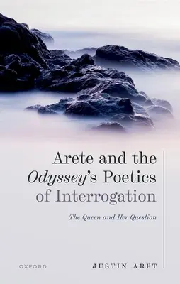 Arete AMD die Odyssee Poetik des Verhörs: Die Königin und ihre Frage - Arete AMD the Odysseys Poetics of Interrogation: The Queen and Her Question