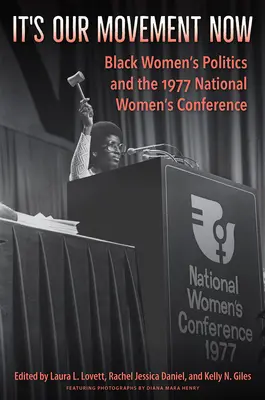 It's Our Movement Now: Die Politik der schwarzen Frauen und die Nationale Frauenkonferenz von 1977 - It's Our Movement Now: Black Women's Politics and the 1977 National Women's Conference