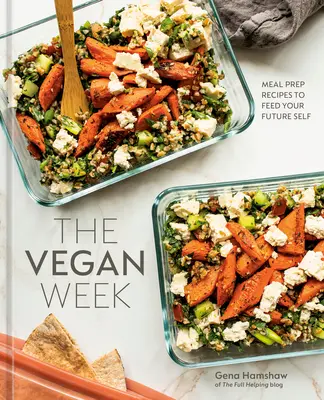 Die vegane Woche: Rezepte zur Vorbereitung von Mahlzeiten für Ihr zukünftiges Selbst [Ein Kochbuch] - The Vegan Week: Meal Prep Recipes to Feed Your Future Self [A Cookbook]