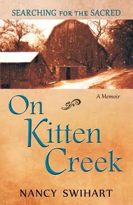 On Kitten Creek: Auf der Suche nach dem Heiligen: Ein Memoir - On Kitten Creek: Searching for the Sacred: A Memoir