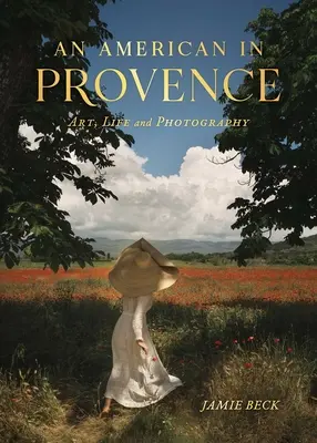 Ein Amerikaner in der Provence: Kunst, Leben und Fotografie - An American in Provence: Art, Life and Photography