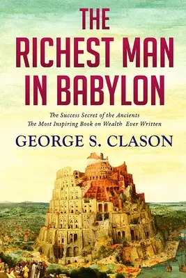 Der reichste Mann von Babylon: Das Erfolgsgeheimnis der Antike - The Richest Man In Babylon: The Success Secret of the Ancients