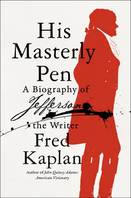 Seine meisterhafte Feder: Eine Biographie des Schriftstellers Jefferson - His Masterly Pen: A Biography of Jefferson the Writer