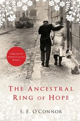 Der Ring der Hoffnung: Inspiriert von wahren Begebenheiten; Ein hoher Preis für die Freiheit im kriegsgebeutelten Ungarn - The Ancestral Ring of Hope: Inspired by true events; A high price for freedom in war torn Hungary