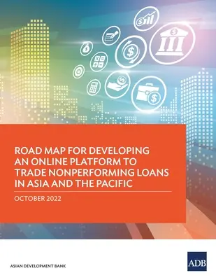 Fahrplan für die Entwicklung einer Online-Plattform für den Handel mit notleidenden Krediten in Asien und im Pazifik - Road Map for Developing an Online Platform to Trade Nonperforming Loans in Asia and the Pacific