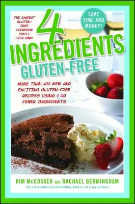4 Zutaten - Glutenfrei: Mehr als 400 neue und aufregende Rezepte, die alle mit 4 oder weniger Zutaten zubereitet werden und alle glutenfrei sind! - 4 Ingredients Gluten-Free: More Than 400 New and Exciting Recipes All Made with 4 or Fewer Ingredients and All Gluten-Free!