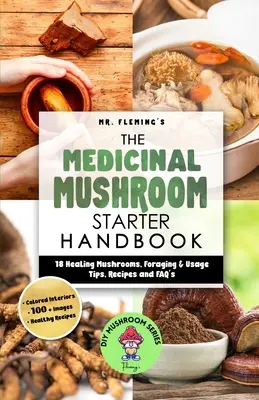 Das Starter-Handbuch für Heilpilze: 18 Heilpilze, Tipps zum Sammeln und zur Verwendung, Rezepte und FAQ's - The Medicinal Mushroom Starter Handbook: 18 Healing Mushrooms, Foraging & Usage Tips, Recipes and FAQ's