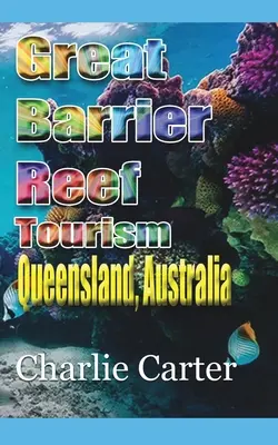 Great Barrier Reef Tourismus: Queensland, Australien - Great Barrier Reef Tourism: Queensland, Australia