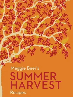 Maggie Beer's Rezepte für die Sommerernte - Maggie Beer's Summer Harvest Recipes