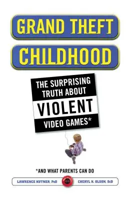 Grand Theft Childhood: Die überraschende Wahrheit über gewalttätige Videospiele und - Grand Theft Childhood: The Surprising Truth about Violent Video Games and