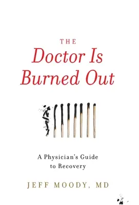 Der Arzt ist ausgebrannt: Der Leitfaden eines Arztes zur Genesung - The Doctor Is Burned Out: A Physician's Guide to Recovery