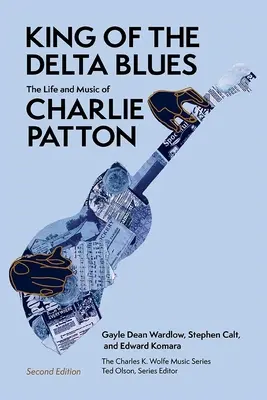 Der König des Delta-Blues: Das Leben und die Musik von Charlie Patton - King of the Delta Blues: The Life and Music of Charlie Patton