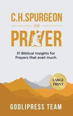 C. H. Spurgeon über das Gebet: 31 biblische Einsichten für Gebete, die viel nützen (LARGE PRINT) - C. H. Spurgeon on Prayer: 31 Biblical Insights for Prayers that avail much (LARGE PRINT)