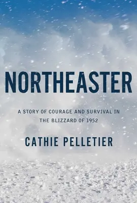 Northeaster: Eine Geschichte von Mut und Überleben im Schneesturm von 1952 - Northeaster: A Story of Courage and Survival in the Blizzard of 1952