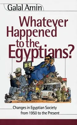 Was ist aus den Ägyptern geworden? Veränderungen in der ägyptischen Gesellschaft von 1950 bis heute - Whatever Happened to the Egyptians?: Changes in Egyptian Society from 1950 to the Present
