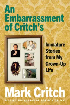 Eine Peinlichkeit von Critch's: Unreife Geschichten aus meinem Leben als Erwachsener - An Embarrassment of Critch's: Immature Stories from My Grown-Up Life