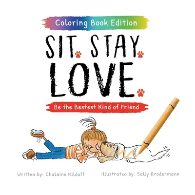 Sitzen. Bleib. Love..: Be the Bestest Kind of Friend, Malbuchausgabe - Sit. Stay. Love.: Be the Bestest Kind of Friend, Coloring Book Edition