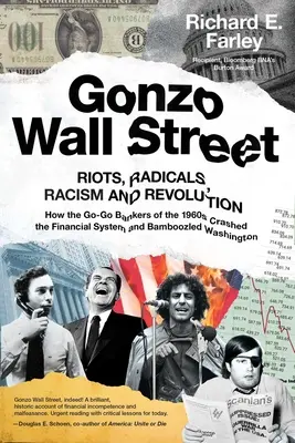 Gonzo Wall Street: Unruhen, Radikale, Rassismus und Revolution: Wie die Go-Go-Banker der 1960er Jahre das Finanzsystem zum Einsturz brachten und in die Irre führten - Gonzo Wall Street: Riots, Radicals, Racism and Revolution: How the Go-Go Bankers of the 1960s Crashed the Financial System and Bamboozled