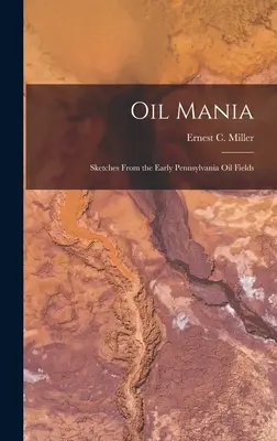 Ölmanie; Skizzen von den frühen Ölfeldern in Pennsylvania (Miller Ernest C. (Ernest Conrad) 19) - Oil Mania; Sketches From the Early Pennsylvania Oil Fields (Miller Ernest C. (Ernest Conrad) 19)