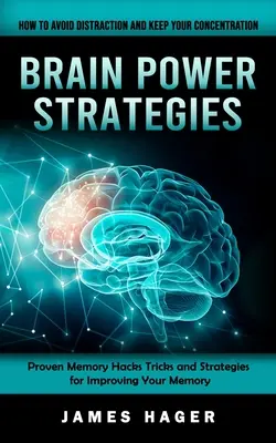 Brain Power-Strategien: Wie Sie Ablenkungen vermeiden und Ihre Konzentration aufrechterhalten (Bewährte Gedächtnis-Hacks, Tricks und Strategien zur Verbesserung Ihres Gedächtnisses) - Brain Power Strategies: How to Avoid Distraction and Keep Your Concentration (Proven Memory Hacks Tricks and Strategies for Improving Your Mem