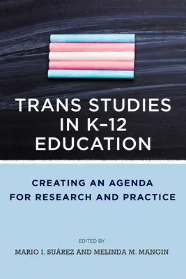 Trans Studies in der K-12 Bildung: Erstellung einer Agenda für Forschung und Praxis - Trans Studies in K-12 Education: Creating an Agenda for Research and Practice