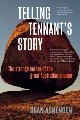 Die Geschichte von Tennant erzählen: Die seltsame Karriere des großen australischen Schweigers - Telling Tennant's Story: The Strange Career of the Great Australian Silence