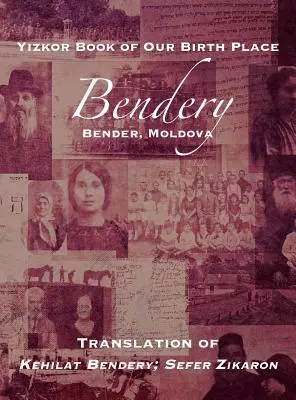 Yizkor Buch unseres Geburtsortes: Bendery (Bender, Moldawien): Übersetzung von Kehilat Bendery; Sefer Zikaron - Yizkor Book of Our Birth Place: Bendery (Bender, Moldova): Translation of Kehilat Bendery; Sefer Zikaron