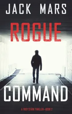 Schurkenkommando (Ein Troy-Stark-Thriller - Buch #2) - Rogue Command (A Troy Stark Thriller-Book #2)