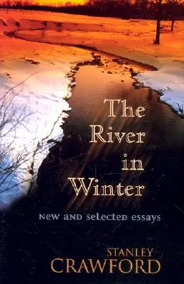 Der Fluss im Winter: Neue und ausgewählte Essays - The River in Winter: New and Selected Essays