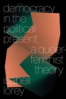Demokratie in der politischen Gegenwart: Eine queer-feministische Theorie - Democracy in the Political Present: A Queer-Feminist Theory