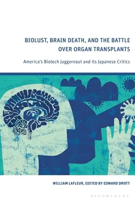 Biolust, Hirntod und der Kampf um Organtransplantationen: Amerikas Biotech-Moloch und seine japanischen Kritiker - Biolust, Brain Death, and the Battle Over Organ Transplants: America's Biotech Juggernaut and its Japanese Critics