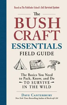 Der Bushcraft Essentials Feldführer: Die Grundlagen, die du packen, wissen und tun musst, um in der Wildnis zu überleben - The Bushcraft Essentials Field Guide: The Basics You Need to Pack, Know, and Do to Survive in the Wild