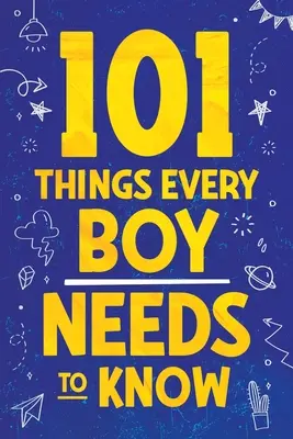 101 Dinge, die jeder Junge wissen muss: Wichtige Lebensratschläge für Jungen im Teenageralter! - 101 Things Every Boy Needs To Know: Important Life Advice for Teenage Boys!