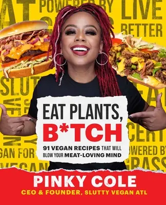 Eat Plants, B*tch: 91 Vegane Rezepte, die deinen fleischliebenden Verstand umhauen werden - Eat Plants, B*tch: 91 Vegan Recipes That Will Blow Your Meat-Loving Mind