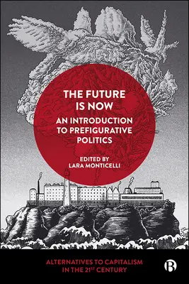 Die Zukunft ist jetzt: Eine Einführung in die präfigurative Politik - The Future Is Now: An Introduction to Prefigurative Politics