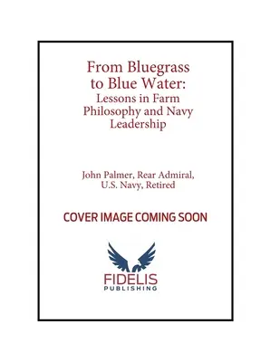 Vom Bluegrass zum blauen Wasser: Lektionen in Farm-Philosophie und Marine-Führung - From Bluegrass to Blue Water: Lessons in Farm Philosophy and Navy Leadership