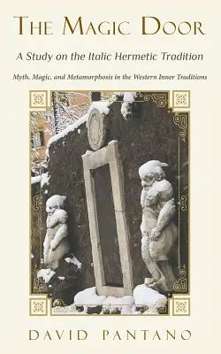 Die magische Tür - Eine Studie über die italische hermetische Tradition: Mythos, Magie und Metamorphose in den westlichen inneren Traditionen - The Magic Door - A Study on the Italic Hermetic Tradition: Myth, Magic, and Metamorphosis in the Western Inner Traditions