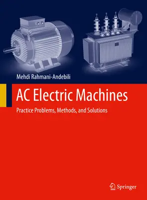 AC Elektrische Maschinen: Praxisprobleme, Methoden und Lösungen - AC Electric Machines: Practice Problems, Methods, and Solutions