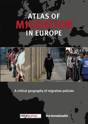 Der Atlas der Migration in Europa: Eine kritische Geographie der Migrationspolitiken - The Atlas of Migration in Europe: A Critical Geography of Migration Policies