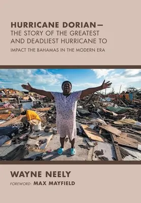 Hurrikan Dorian - Die Geschichte des größten und tödlichsten Hurrikans, der die Bahamas in der Neuzeit heimsuchte - Hurricane Dorian-The Story of the Greatest and Deadliest Hurricane To: Impact the Bahamas in the Modern Era