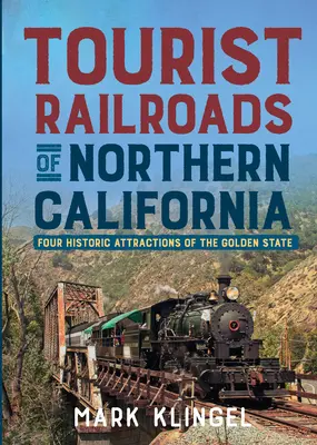 Touristische Eisenbahnen in Nordkalifornien: Vier historische Attraktionen des Golden State - Tourist Railroads of Northern California: Four Historic Attractions of the Golden State