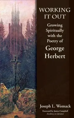 Es ausarbeiten: Geistliches Wachstum mit der Poesie von George Herbert - Working it Out: Growing Spiritually with the Poetry of George Herbert