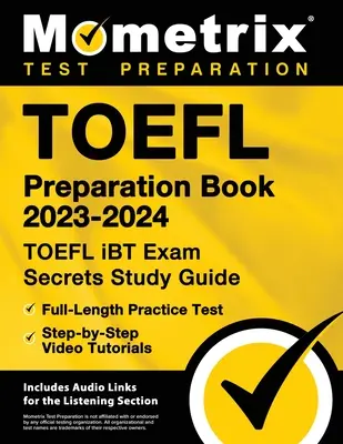 TOEFL-Vorbereitungsbuch 2023-2024 - TOEFL iBT Exam Secrets Study Guide, Übungstest in voller Länge, Schritt-für-Schritt-Video-Tutorials: [Inklusive Audio-Links - TOEFL Preparation Book 2023-2024 - TOEFL iBT Exam Secrets Study Guide, Full-Length Practice Test, Step-by-Step Video Tutorials: [Includes Audio Links
