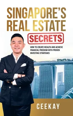 Singapurs Immobiliengeheimnisse: Wie man mit bewährten Anlagestrategien Reichtum schafft und finanzielle Freiheit erlangt - Singapore's Real Estate Secrets: How to Create Wealth & Achieve Financial Freedom with Proven Investing Strategies