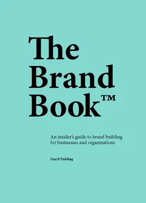 Das Markenbuch: Ein Insider-Leitfaden zum Markenaufbau für Unternehmen und Organisationen - The Brand Book: An Insider's Guide to Brand Building for Businesses and Organizations