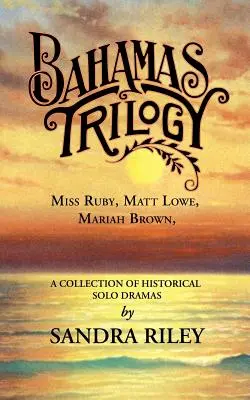 Bahamas-Trilogie: Miss Ruby, Matt Lowe, Mariah Brown, eine Sammlung von historischen Solodramen - Bahamas Trilogy: Miss Ruby, Matt Lowe, Mariah Brown, a Collection of Historical Solo Dramas